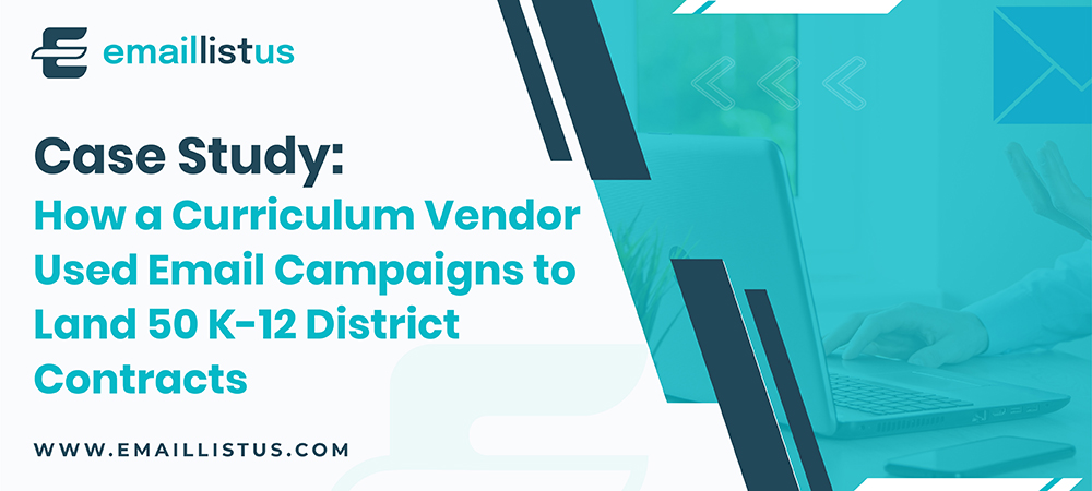 You are currently viewing Case Study: How a Curriculum Vendor Used Email Campaigns to Land 50 K‑12 District Contracts